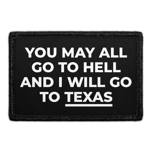 You May All Go To Hell And I Will Go To Texas - Removable Patch