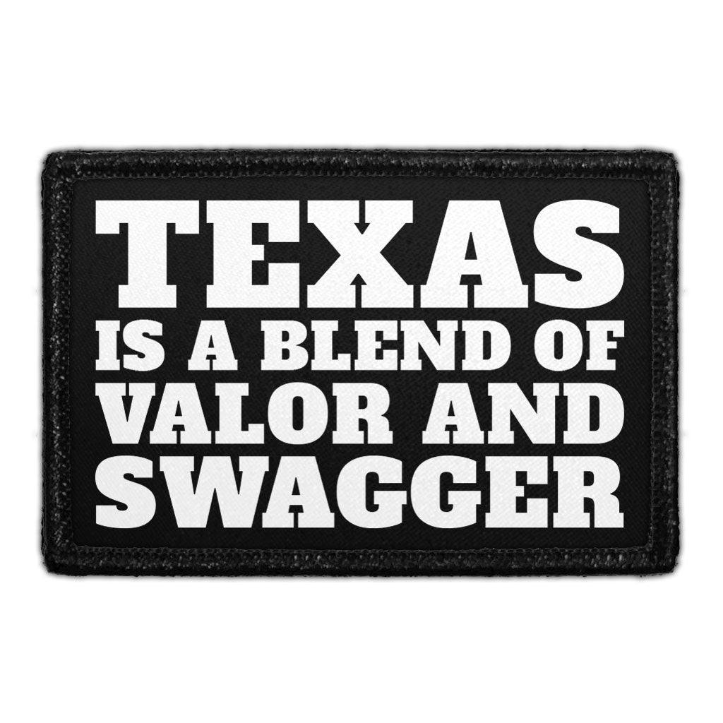 Texas Is A Blend Of Valor And Swagger - Removable Patch
