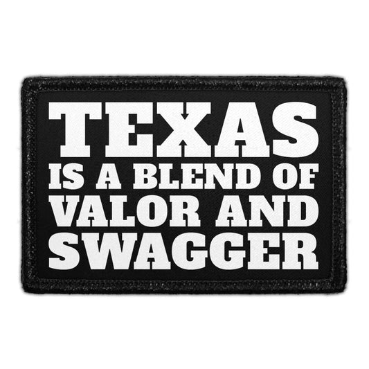 Texas Is A Blend Of Valor And Swagger - Removable Patch
