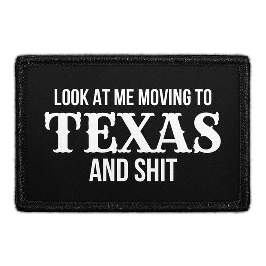 Look At Me Moving To Texas And Shit - Removable Patch