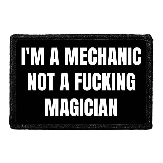 I'm A Mechanic Not A Fucking Magician - Removable Patch