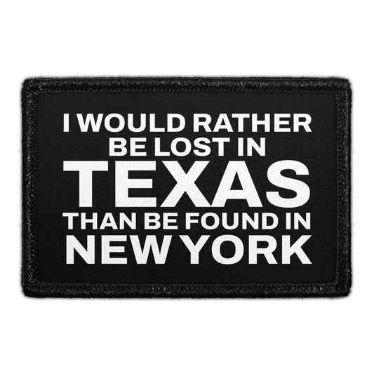 I Would Rather Be Lost In Texas Than Be Found In New York - Removable Patch