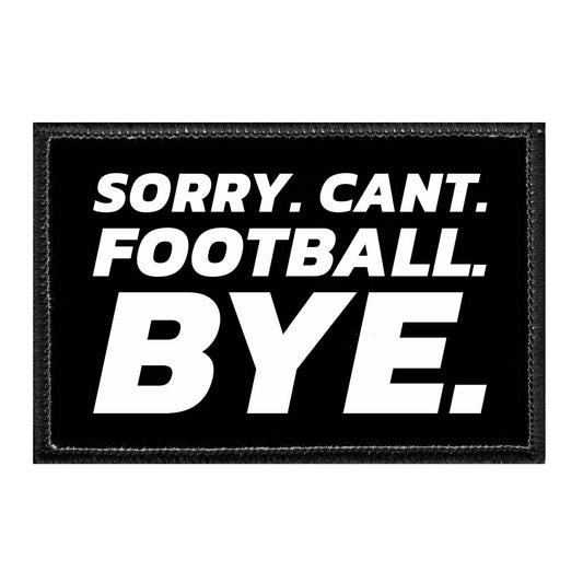 Sorry. Cant. Football. Bye. - Removable Patch
