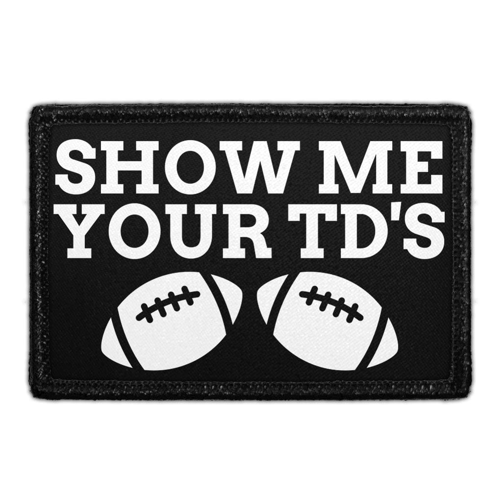 Show Me Your TD's - Removable Patch