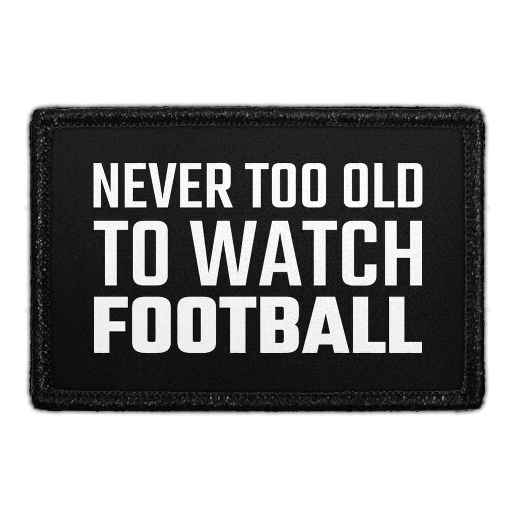 Never Too Old To Watch Football - Removable Patch