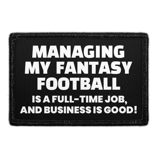 Managing My Fantasy Football Is A Full-Time Job, And Business Is Good! - Removable Patch
