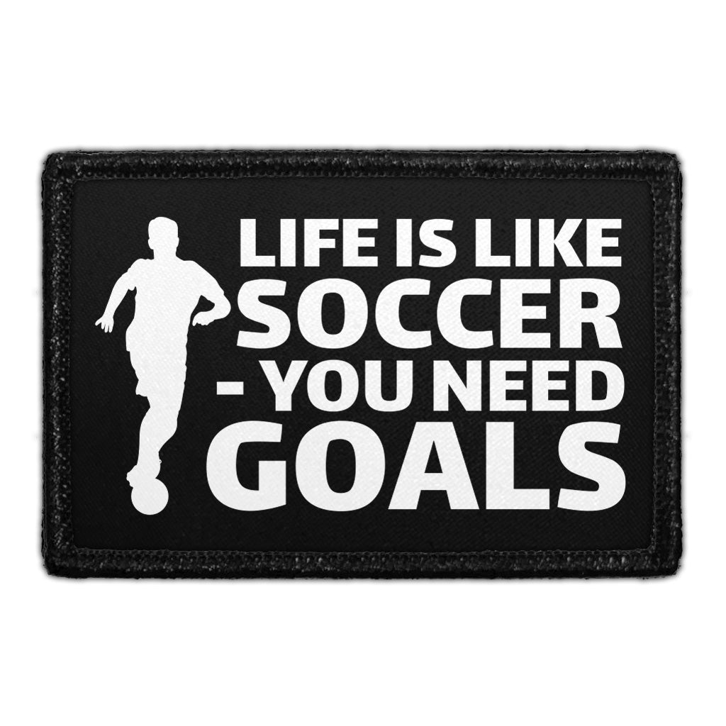 Life Is Like Soccer - You Need Goals - Removable Patch