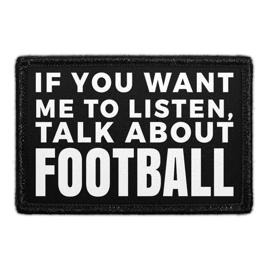 If You Want Me To Listen, Talk About Football - Removable Patch