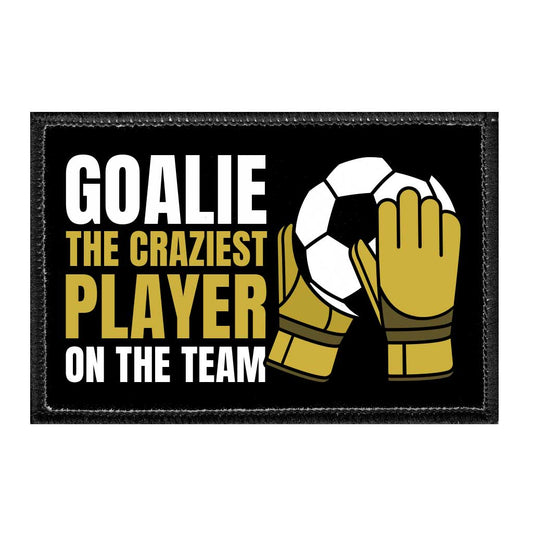 Goalie - The Craziest Player On The Team - Removable Patch