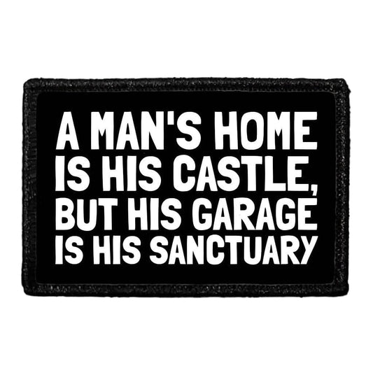A Man's Home Is His Castle, But His Garage Is His Sanctuary - Removable Patch