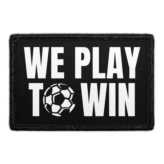 We Play To Win - Removable Patch