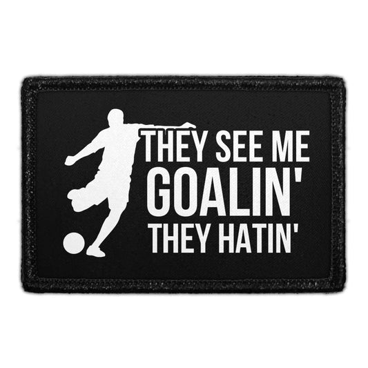 They See Me Goalin' They Hatin' - Removable Patch