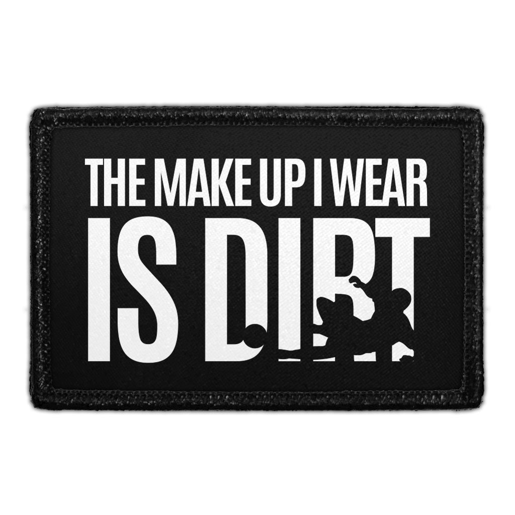 The Make Up I Wear Is Dirt - Removable Patch