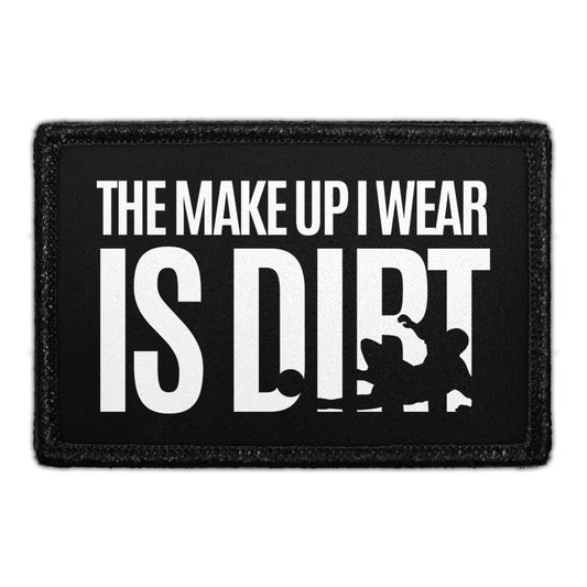 The Make Up I Wear Is Dirt - Removable Patch