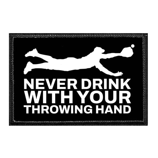 Never Drink With Your Throwing Hand - Removable Patch