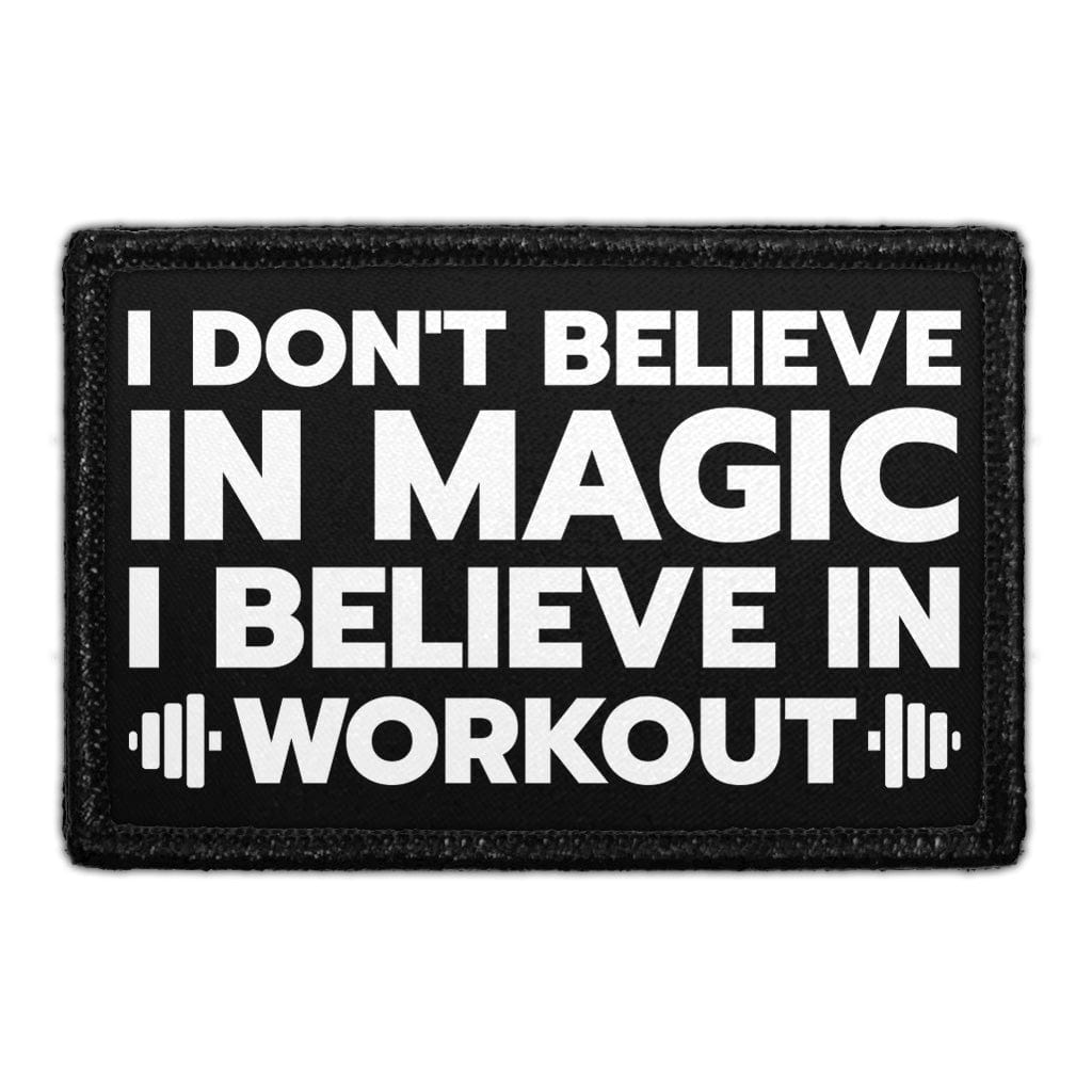 I Don't Believe In Magic, I Believe In Workouts - Removable Patch
