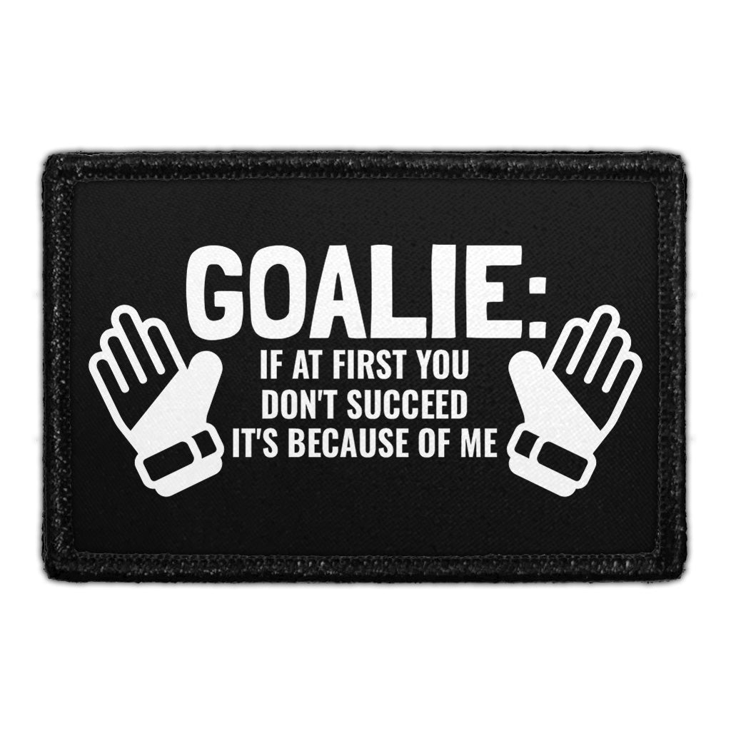 Goalie - If At First You Don't Succeed It's Because Of Me - Removable Patch