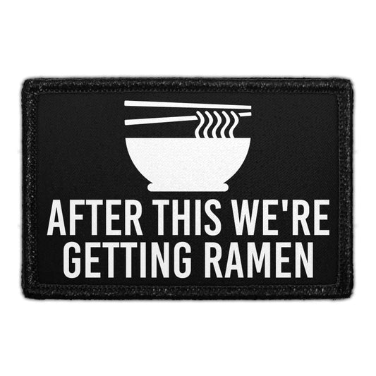 After This We’re Getting Ramen - Removable Patch