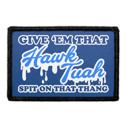Give 'Em That Hawk Tuah Spit On That Thang - Removable Patch
