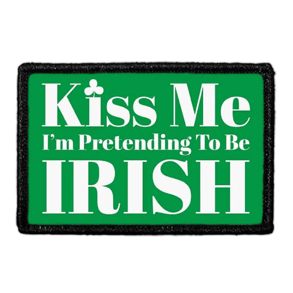 Kiss Me I'm Pretending To Be Irish - Green Background - Patch