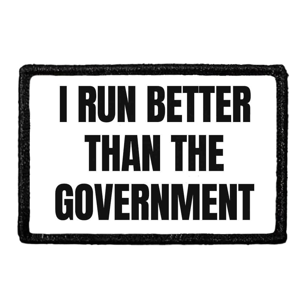 I Run Better Than The Government - Removable Patch