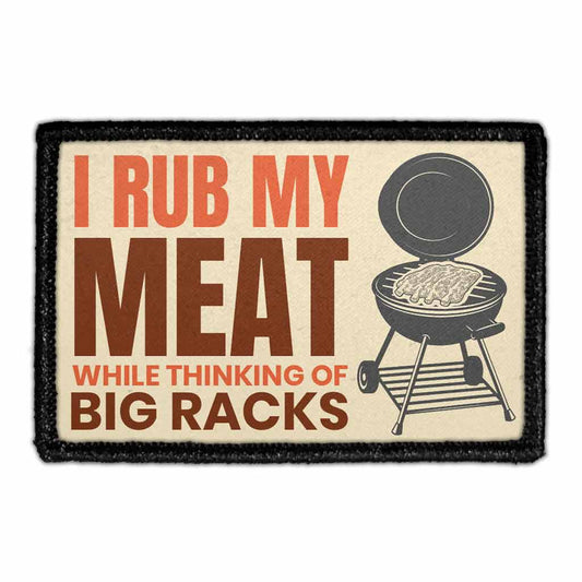 I Rub My Meat While Thinking Of Big Racks - Removable Patch