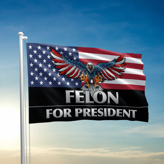 Felon For President Flag - 2693