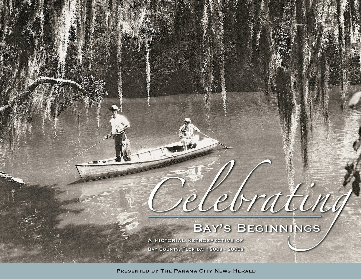 Celebrating Bay's Beginning: A Pictorial Retrospective of Bay County, Florida 1900s - 2000s