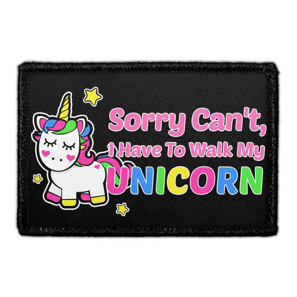 Sorry Can't, I Have To Walk My Unicorn - Removable Patch