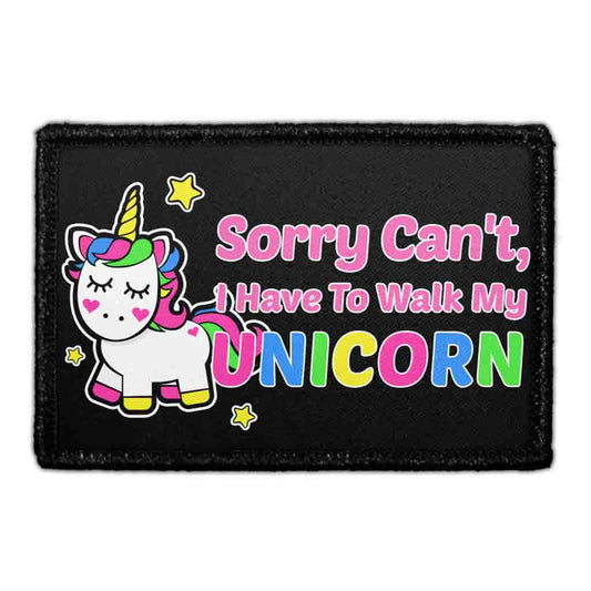 Sorry Can't, I Have To Walk My Unicorn - Removable Patch