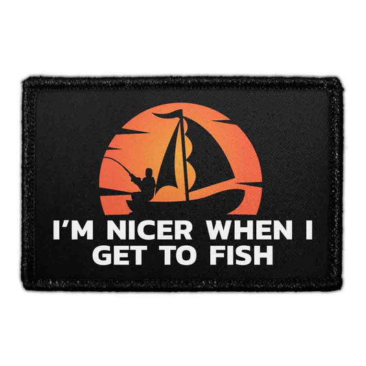 I’m Nicer When I Get To Fish - Removable Patch
