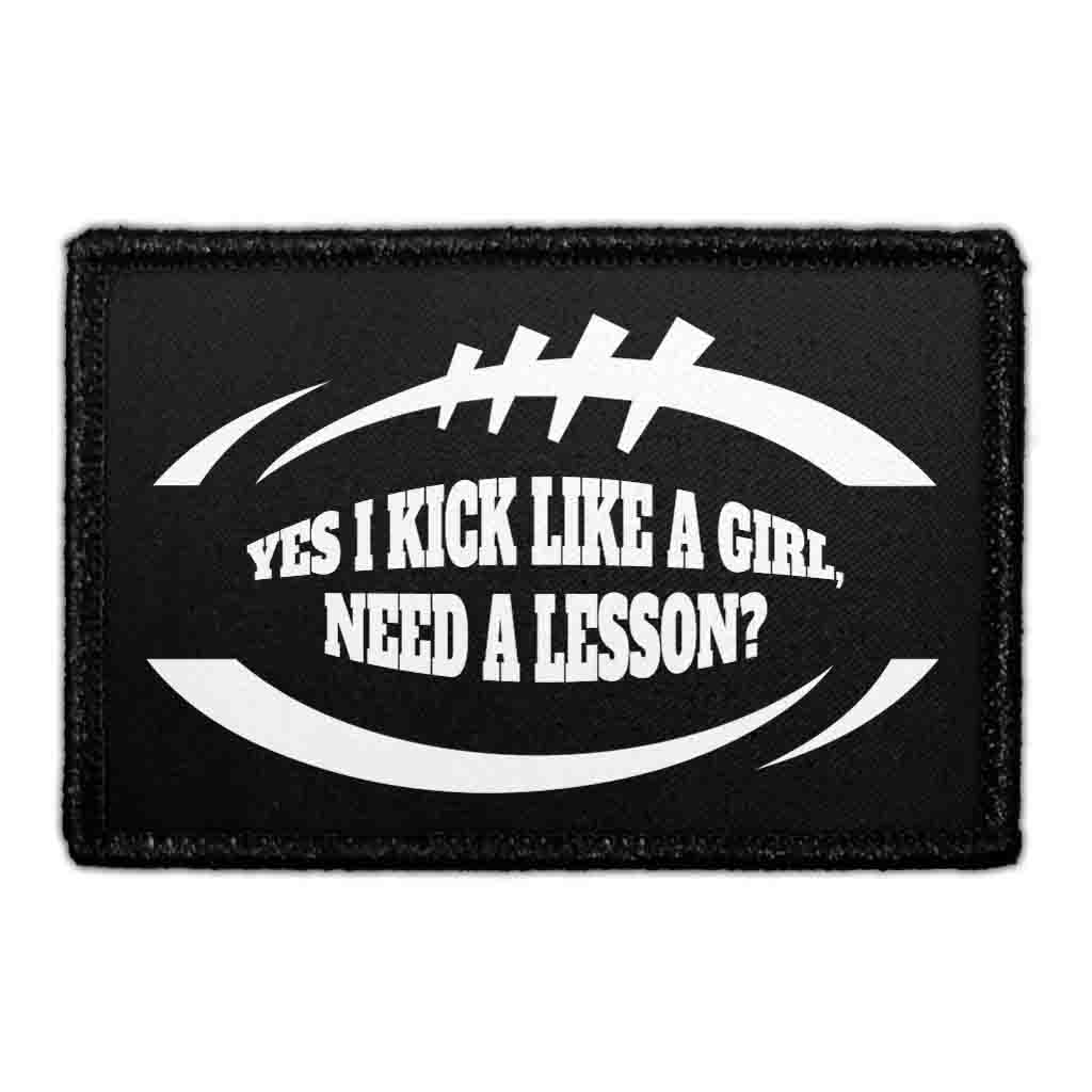 Yes I Kick Like A Girl, Need A Lesson? - Removable Patch