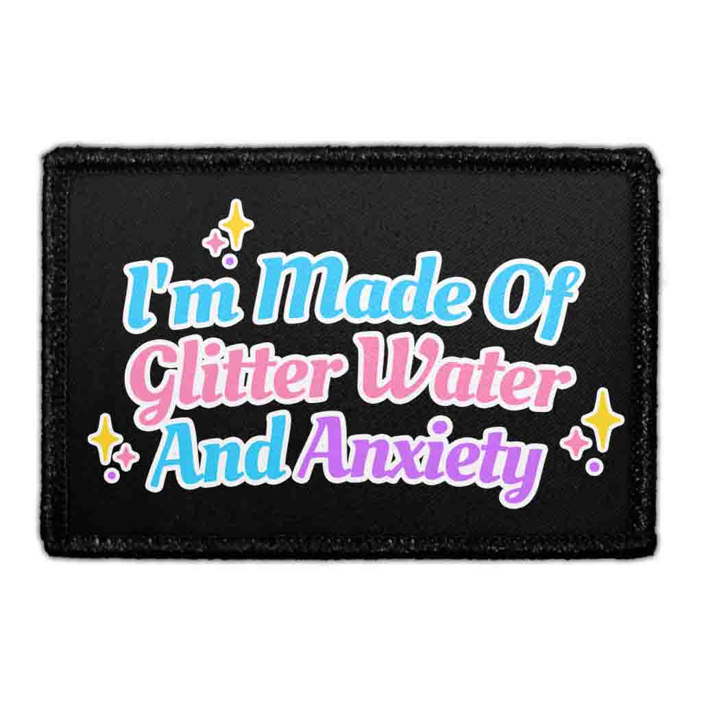 I'm Made Of Glitter Water And Anxiety - Removable Patch