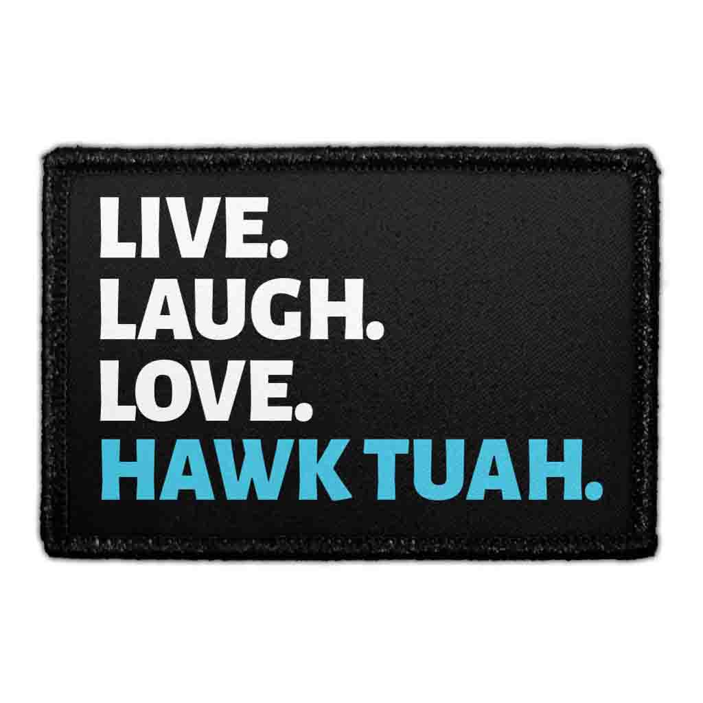 Live. Laugh. Love. Hawk Tuah. - Removable Patch