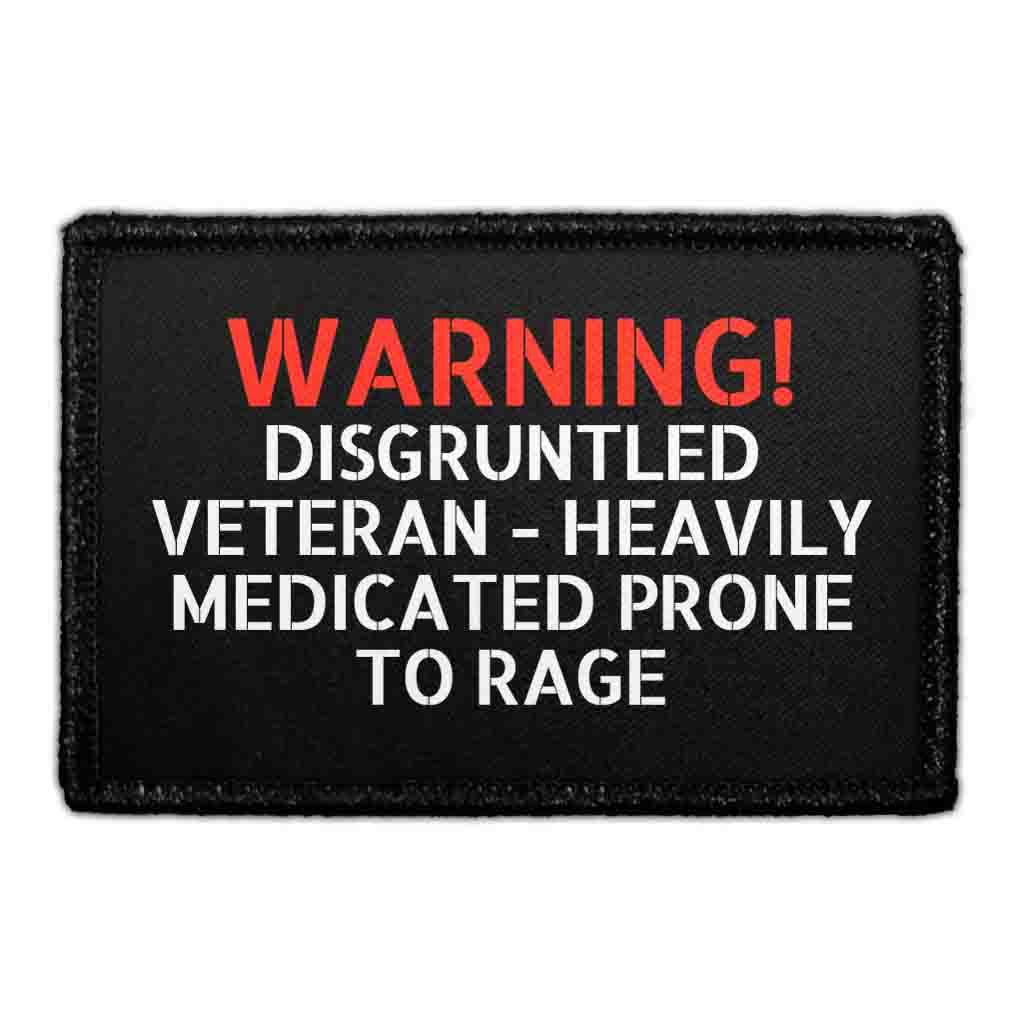 Warning! Disgruntled Veteran - Heavily Medicated Prone To Rage - Removable Patch