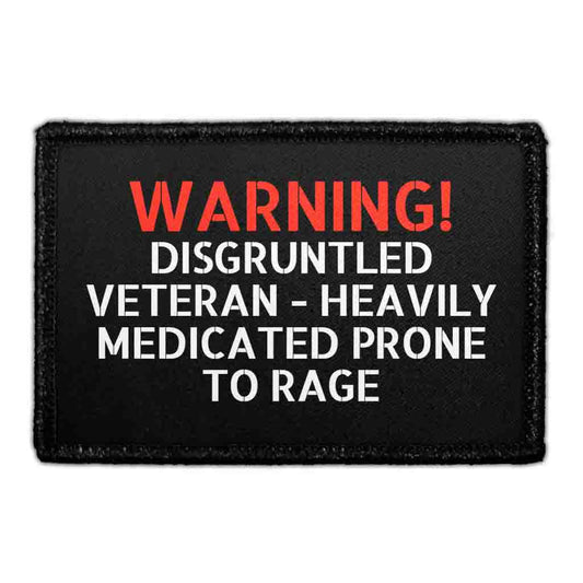 Warning! Disgruntled Veteran - Heavily Medicated Prone To Rage - Removable Patch