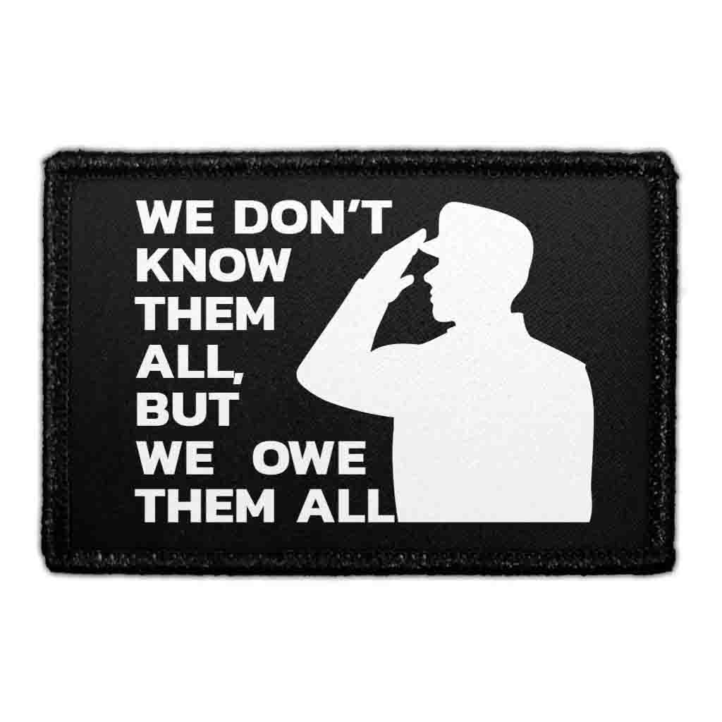 We Don't Know Them All, But We Owe Them All - Removable Patch
