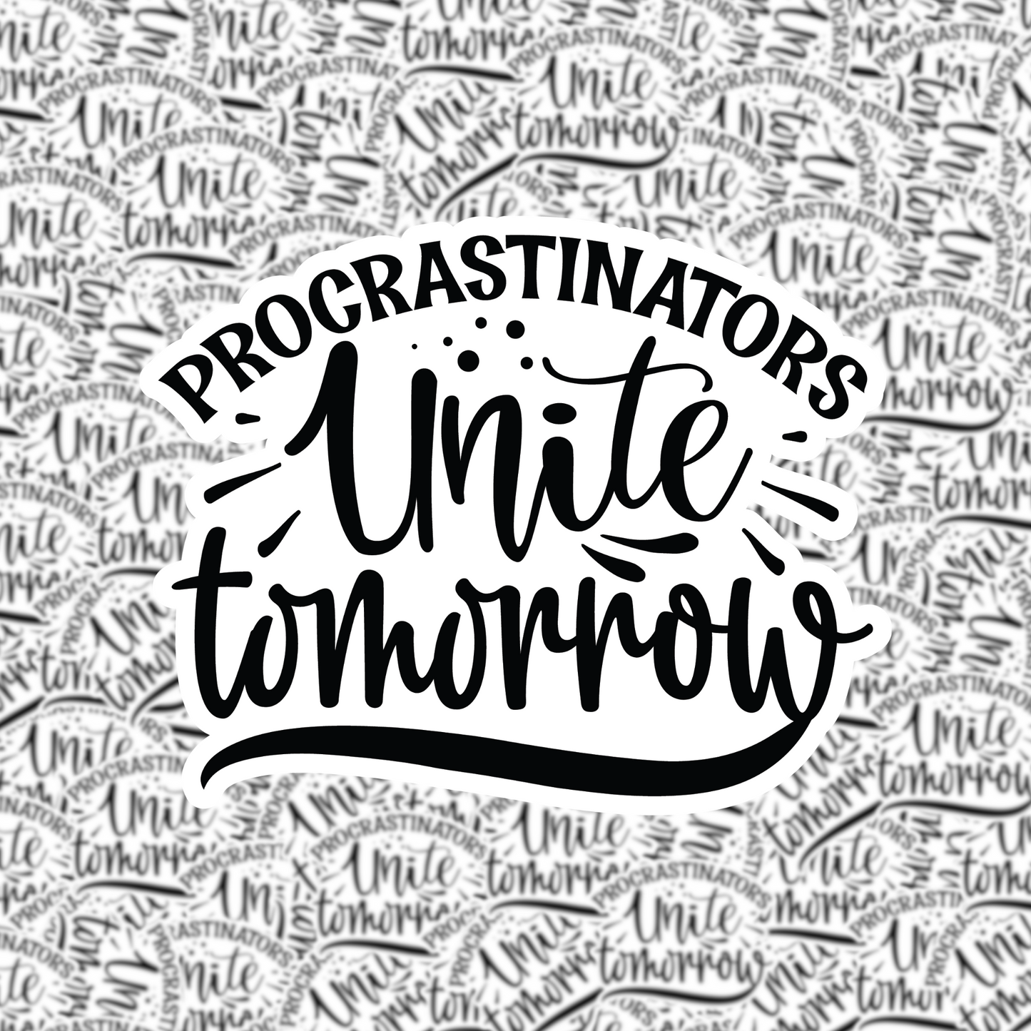 Procrastinators Unite Tomorrow Sticker