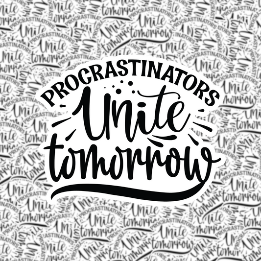 Procrastinators Unite Tomorrow Sticker