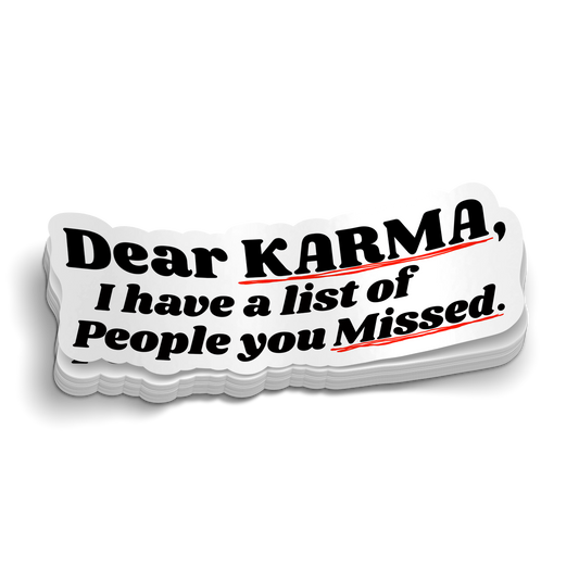 Dear Karma You Missed Some People - Funny Sticker