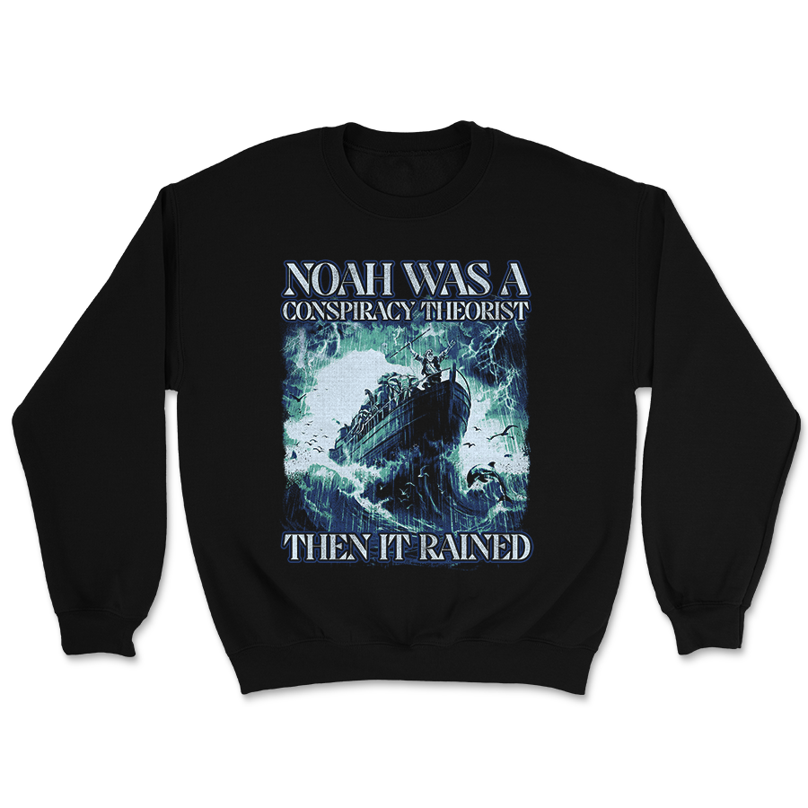 Noah Was a Conspiracy Theorist Crewneck - 3287