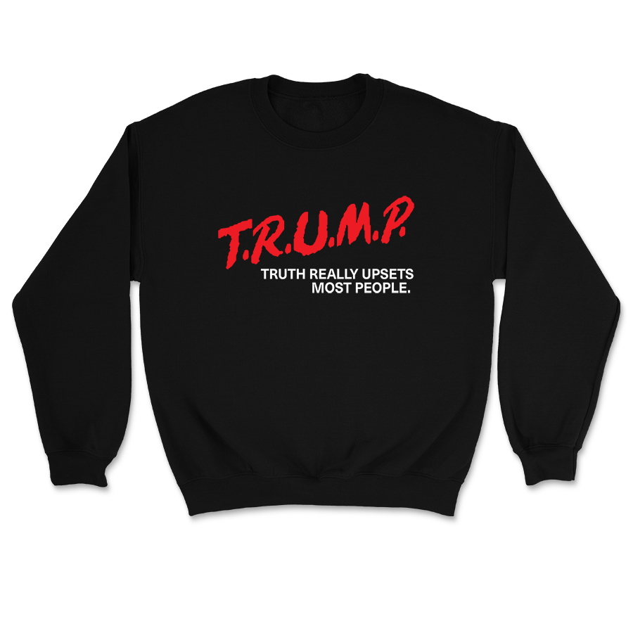 TRUMP - Truth Really Upsets Most People Crewneck - 3068