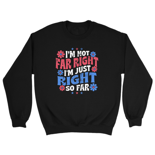 Im Not Far Right Crewneck - 3057
