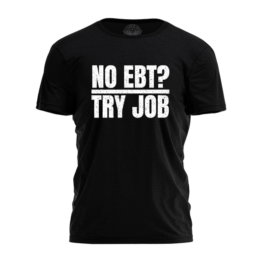 No EBT - Try Job Tee - 4292