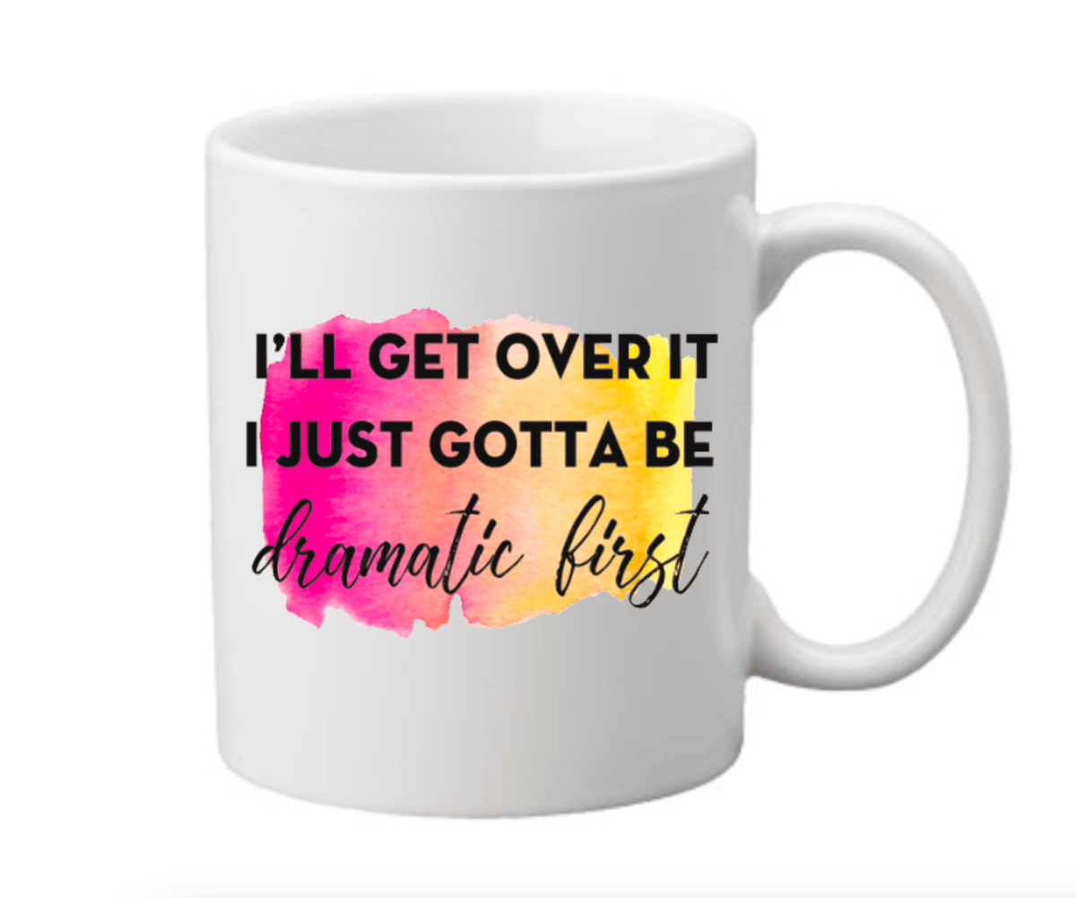 I'll Get Over It Coffee Mug