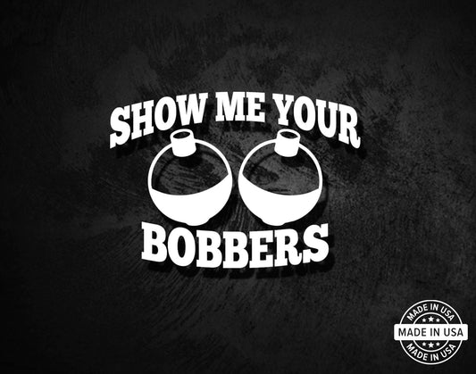 Show Me Your Bobbers (Funny Fishing) Decal