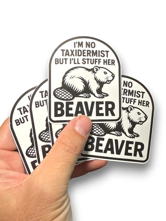 I'm Not Taxidermist But I'll Stuff Her Beaver Sticker Decal