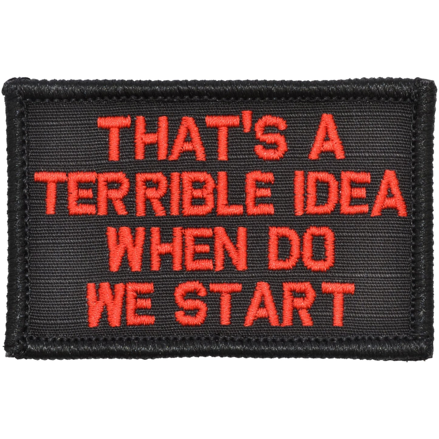 That's a Terrible Idea When Do We Start - 2x3 Patch