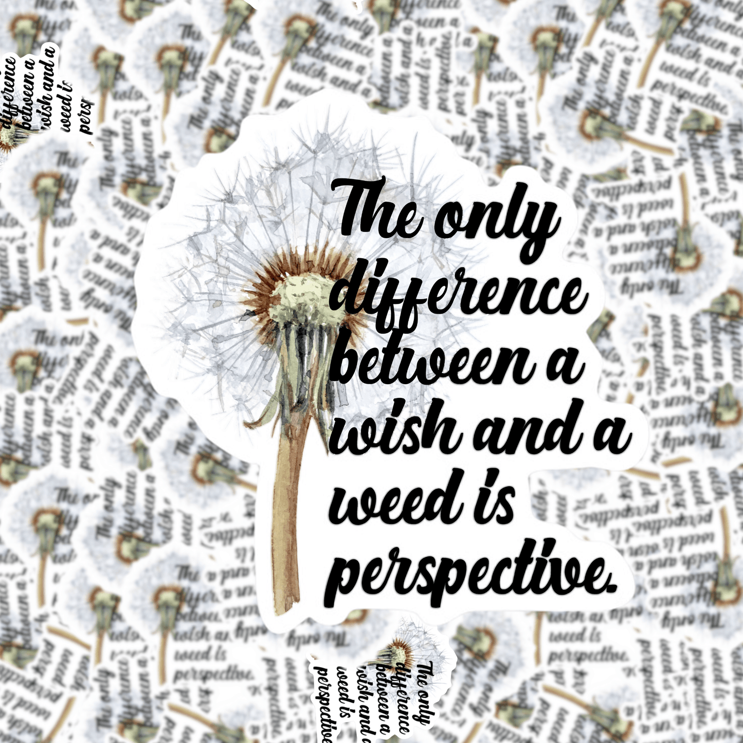 The Only Difference Between A Wish and a Weed is Perspective Sticker