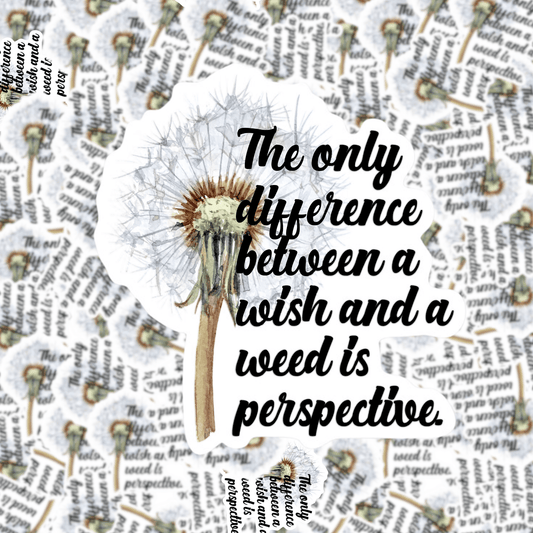 The Only Difference Between A Wish and a Weed is Perspective Sticker